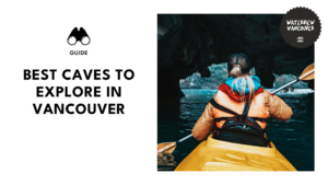 12 Wonderful Caves to Explore in Vancouver
