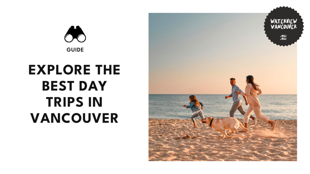 10 Best Day Trips in Vancouver to Unleash Your Inner Explorer