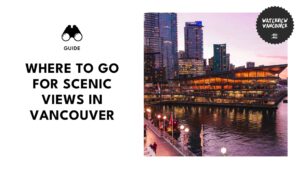A Bird's Eye View Vancouver's Most Stunning Scenic Lookouts