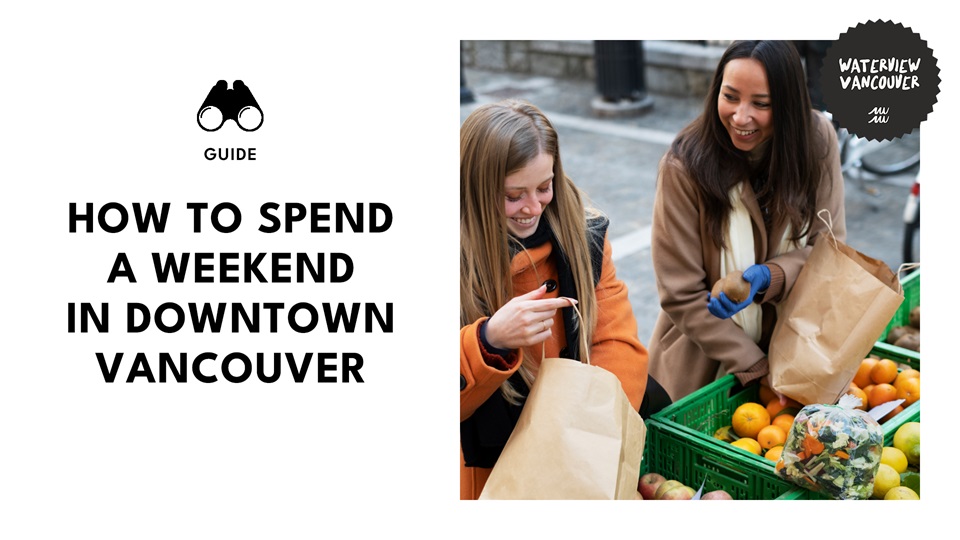 A Weekend Guide to Downtown Vancouver
