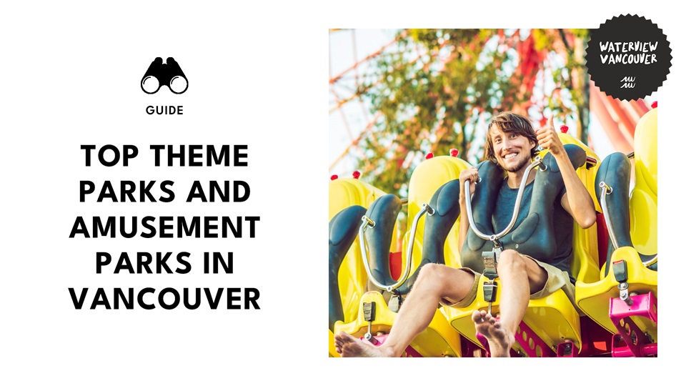 The 17 Best Theme Parks That You Should Try in Vancouver