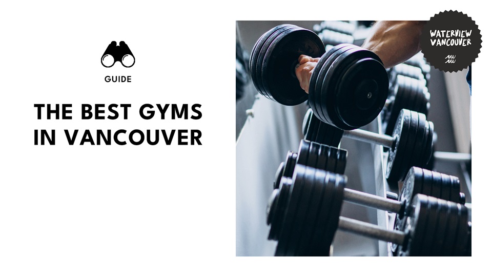 The Ultimate Guide to the Top 20 Vancouver Gyms for Every Fitness Goal 