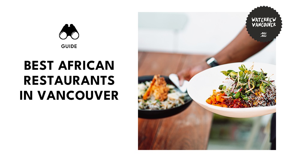 Vancouver African Food Guide Find Your Perfect Spice Adventure!
