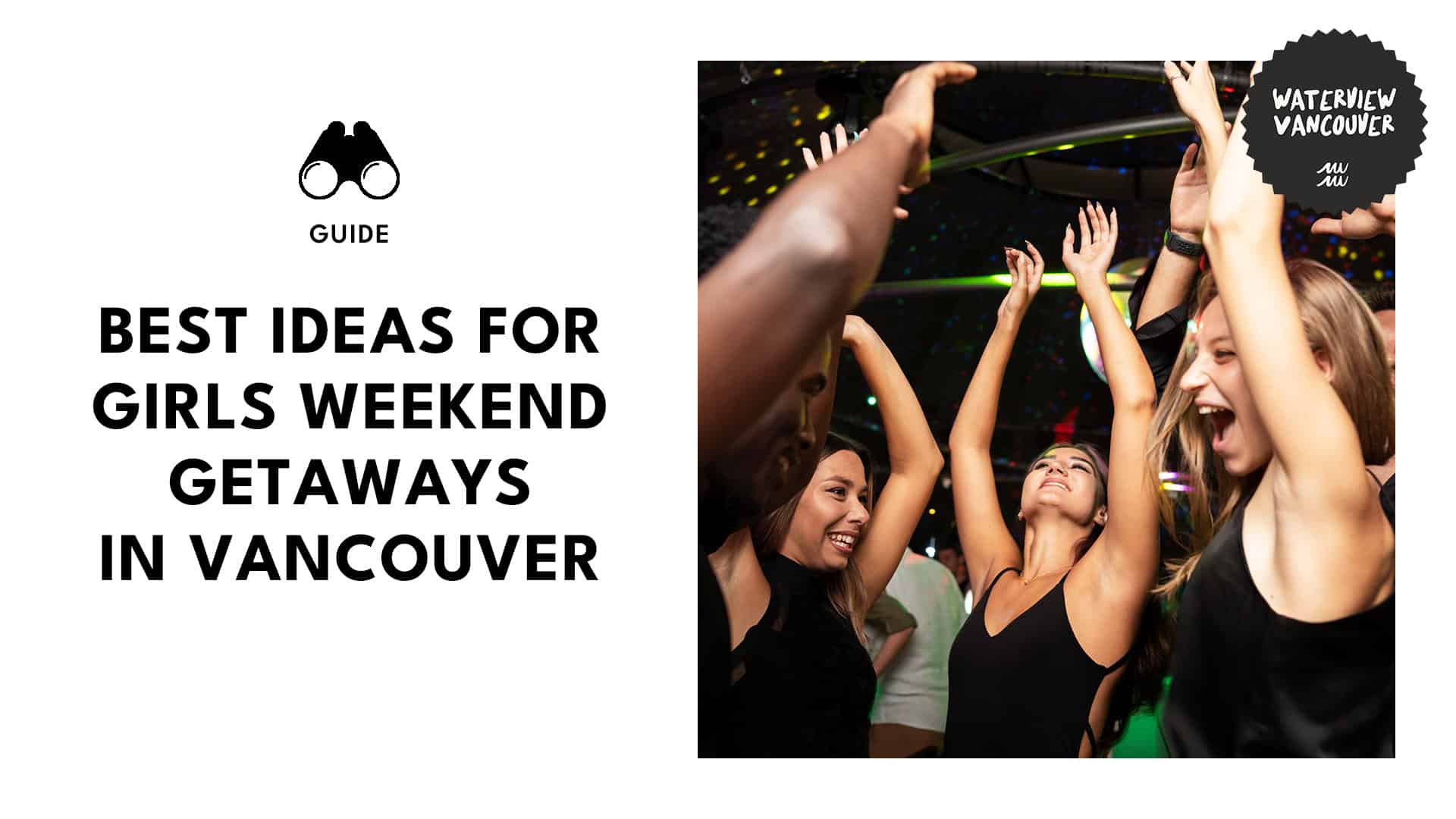 Unleash the Ultimate Girls' Getaway Guide in Vancouver