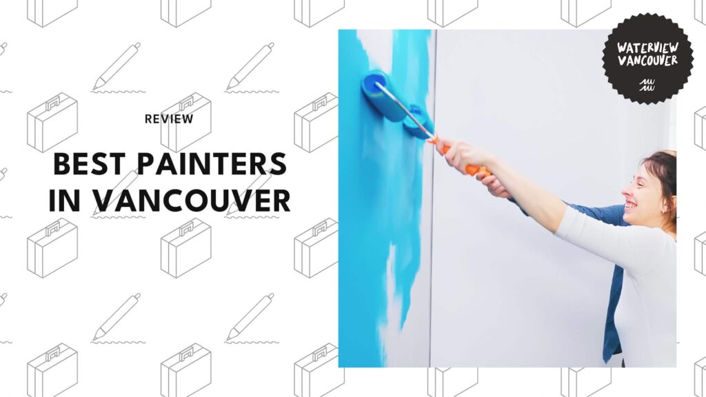 The 16 Best Painters in Vancouver Who’ll Do Better Than Any DIY Attempt