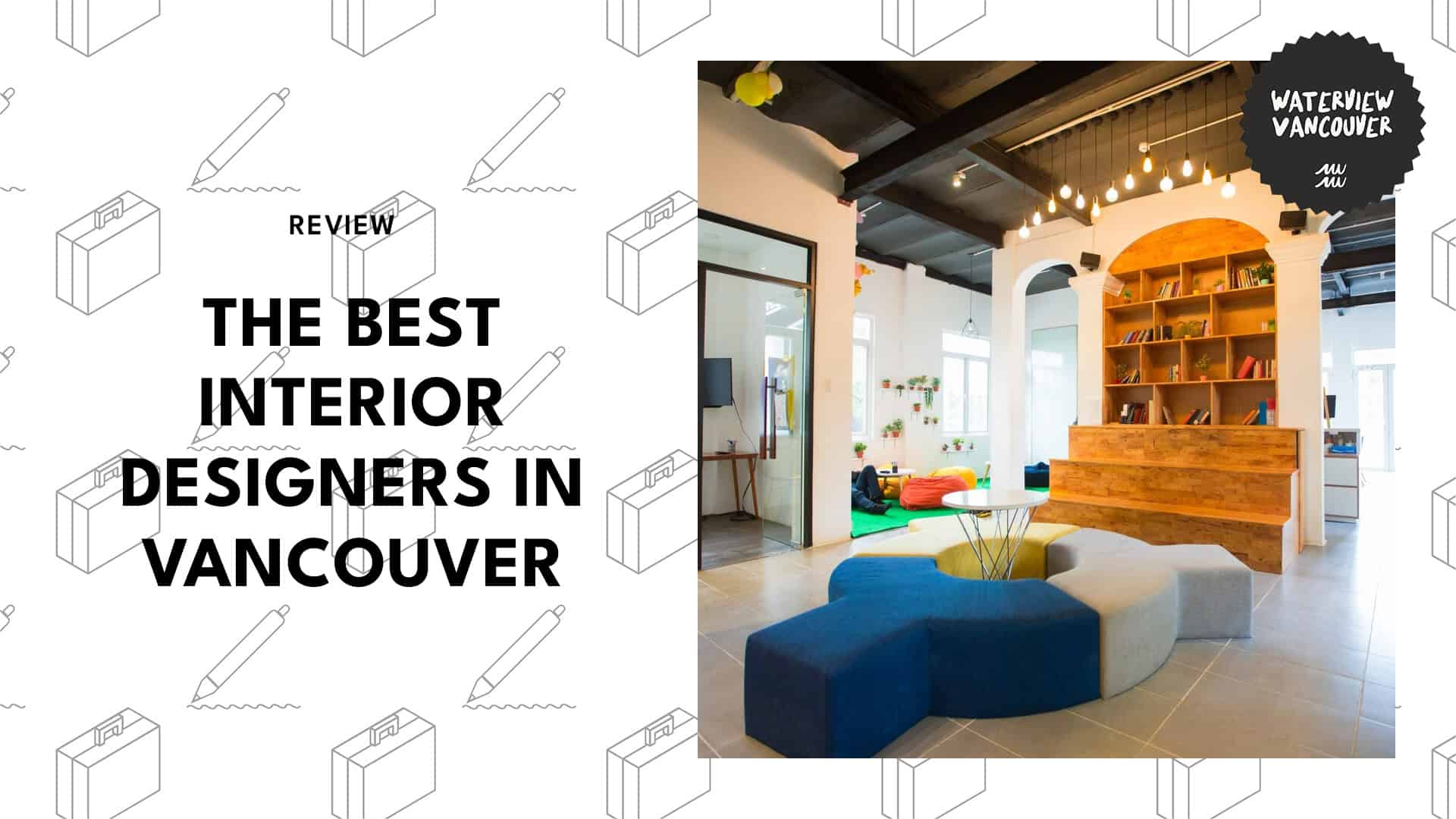 The Top 5 Interior Designers in Vancouver Who Can Take Your Home from Bland to Glam