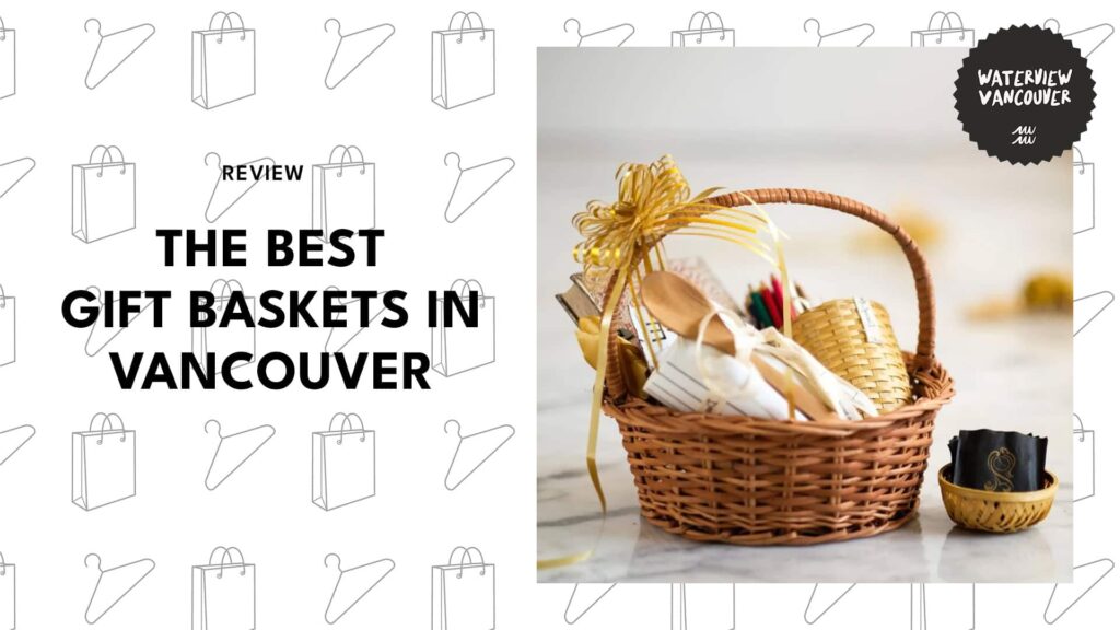 Vancouver’s 6 Finest Gift Baskets You Can Trust