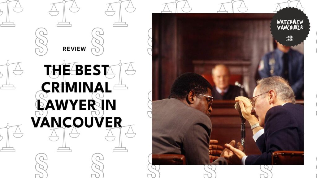 The 6 Best Criminal Lawyers in Vancouver for a Strong Defence
