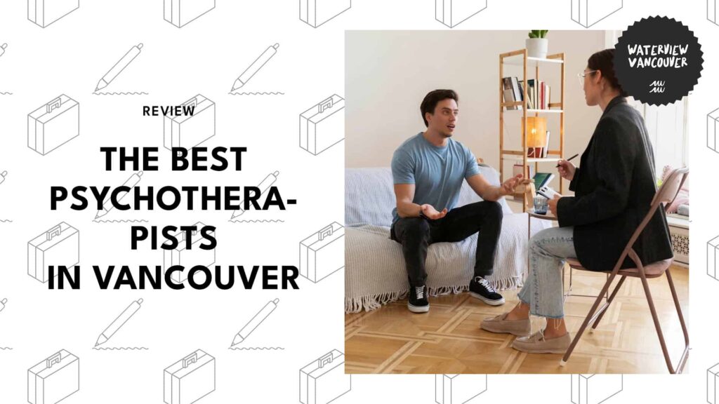 The Top 18 Psychotherapists in Vancouver to Help You Heal