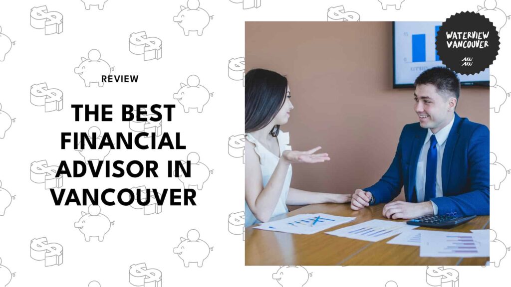 The Top 8 Financial Advisors in Vancouver You Can Trust
