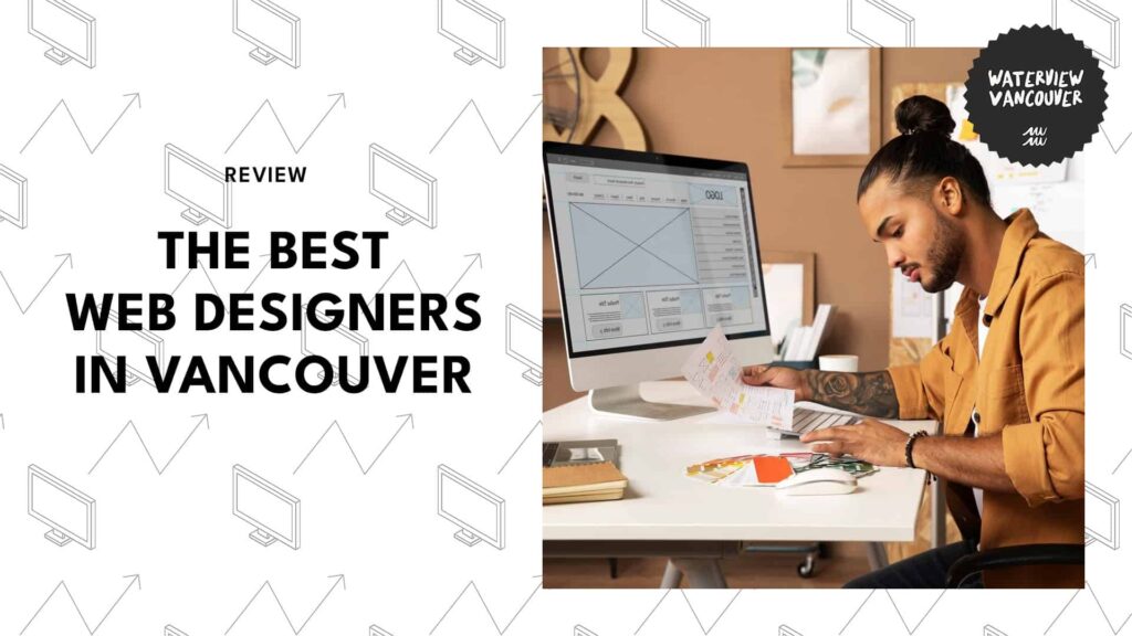 The Top 11 Web Designers in Vancouver That Are Business-Approved