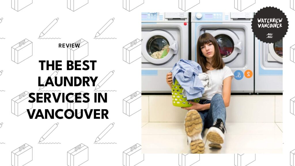 Vancouver’s 7 Best Laundry Services That’ll Turn Your Clothes from Dirty to Dandy