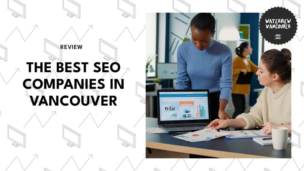 The Best 9 SEO Companies in Vancouver for Quick Traffic Growth