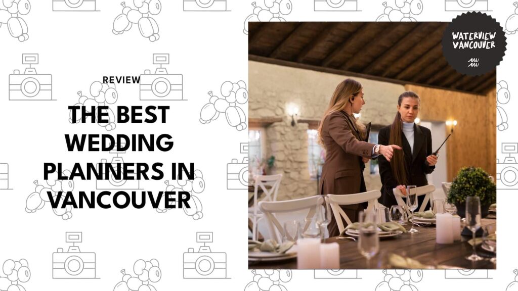 The 12 Best Wedding Planners in Vancouver for a Fairytale Wedding