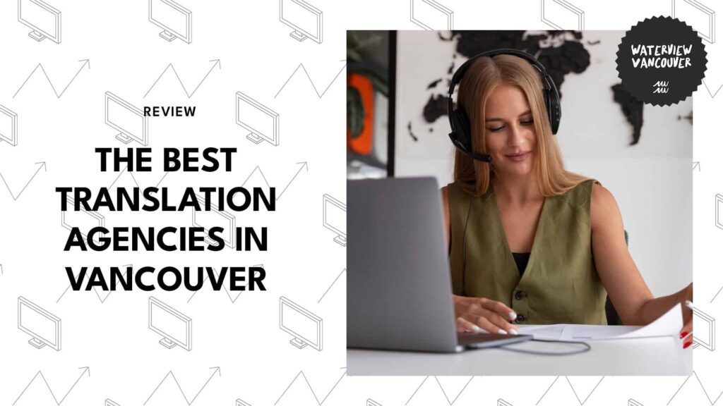 The Best Translation Agencies in Vancouver to Make Your Message Clear