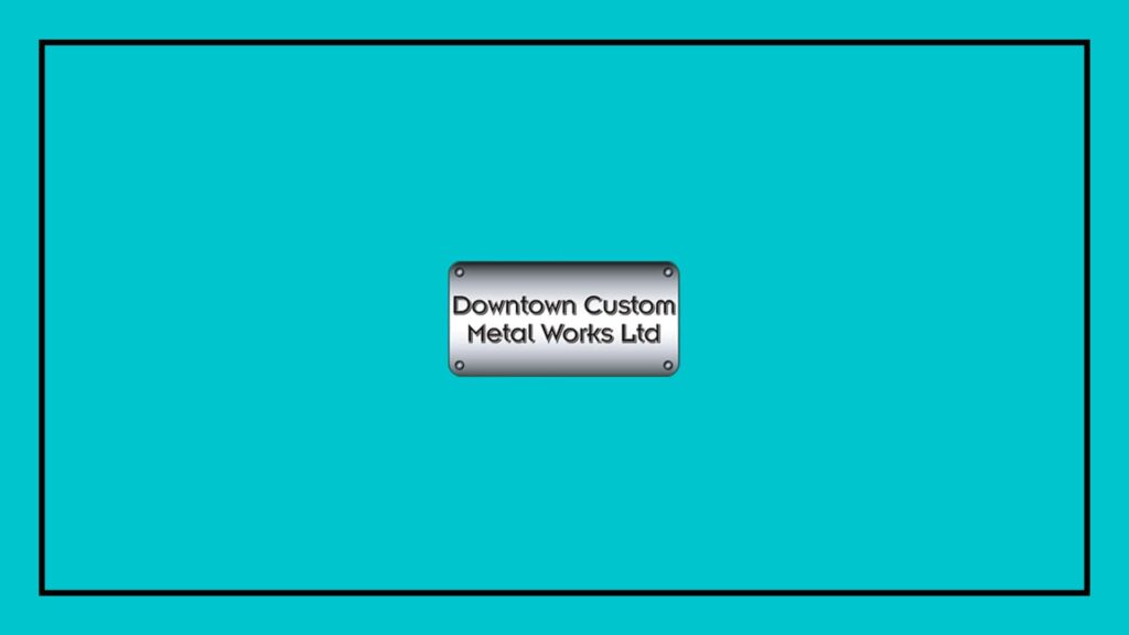downtown-custom-metal-works-ltd