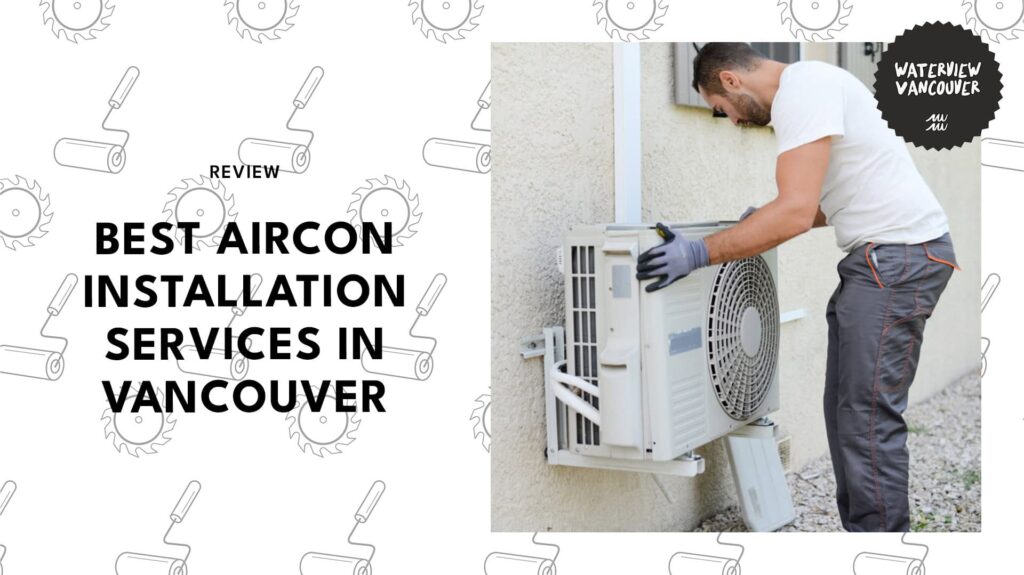 Beat the Heat with the 6 Best Aircon Installation Services in Vancouver
