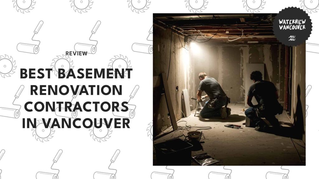 The 7 Best Basement Renovations Contractors in Vancouver Who Know How to Make Wonders