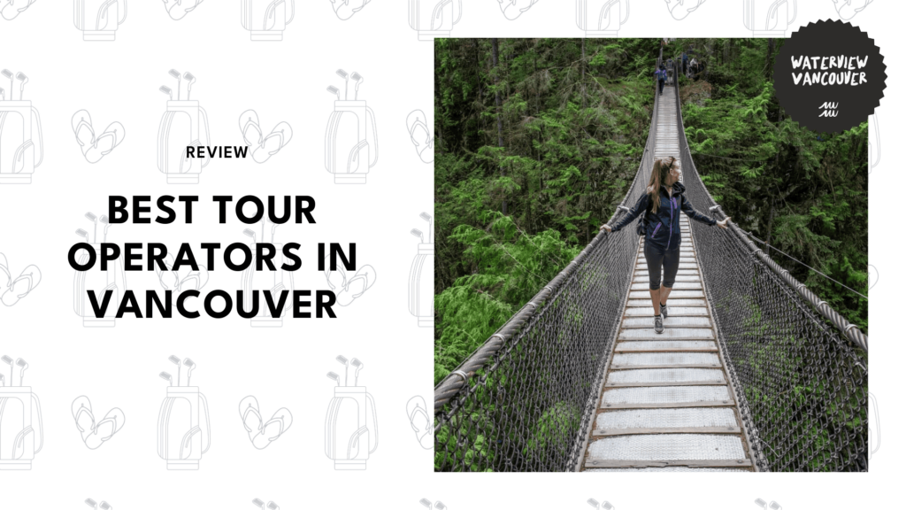 The 15 Best Tour Operators in Vancouver that Locals & Visitors Love