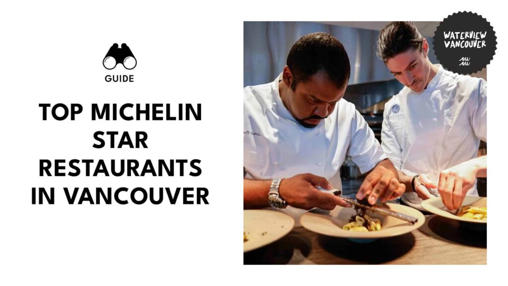 Top 11 Michelin Star Restaurants in Vancouver Worth All the Hype