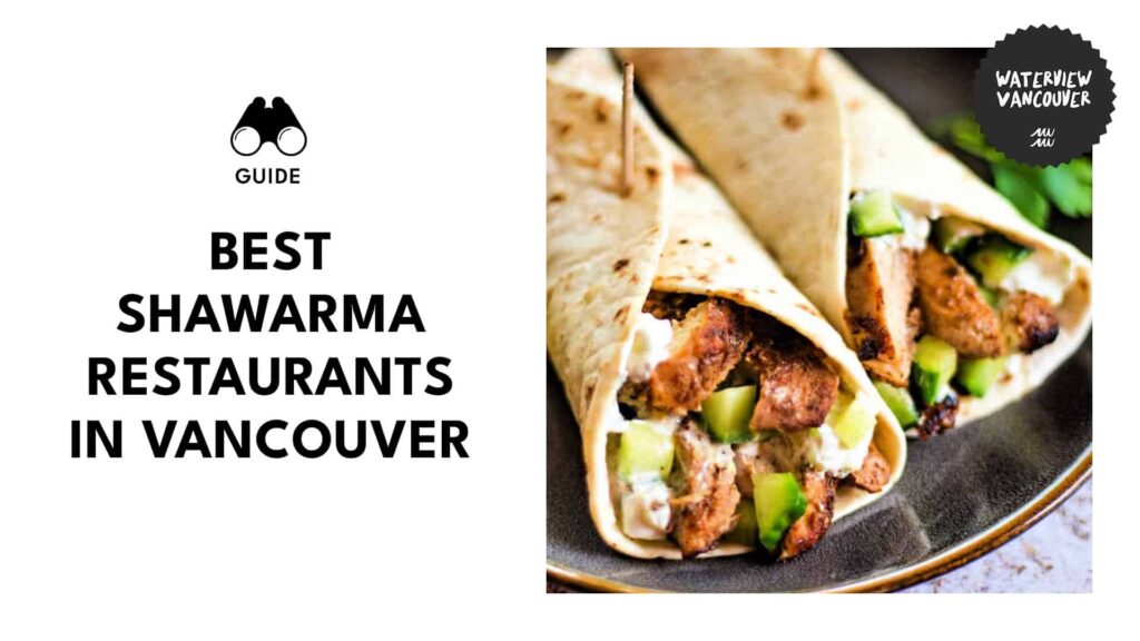 You Can’t Miss the Best Shawarmas in Vancouver from These 8 Spots