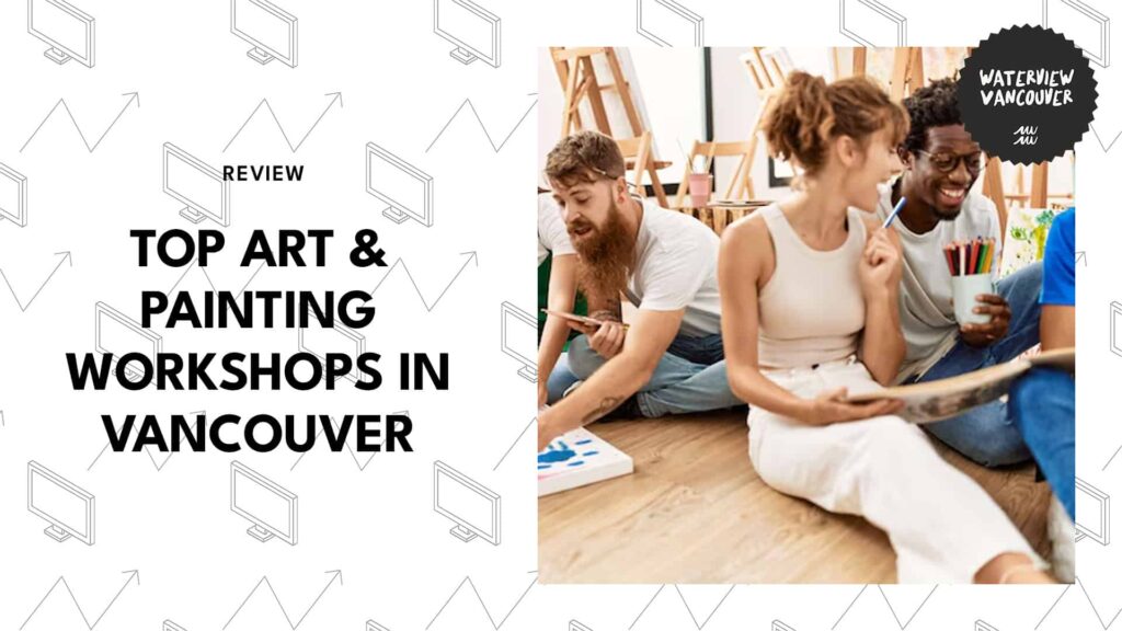 The 4 Top Art and Painting Workshops in Vancouver Worth Trying at Least Once