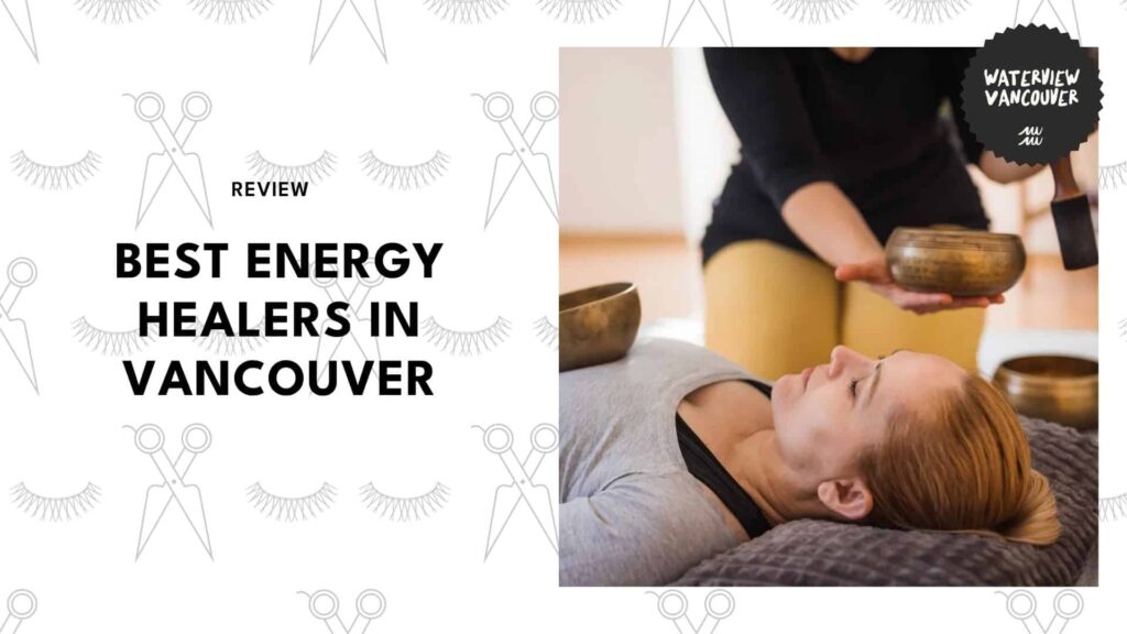 The Top 5 Energy Healers in Vancouver to Help Get Your Energy Flowing Again