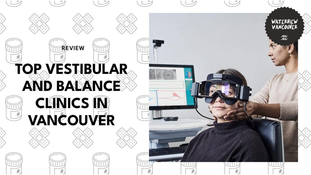 The Best Vestibular & Balance Clinics in Vancouver You Can Rely On