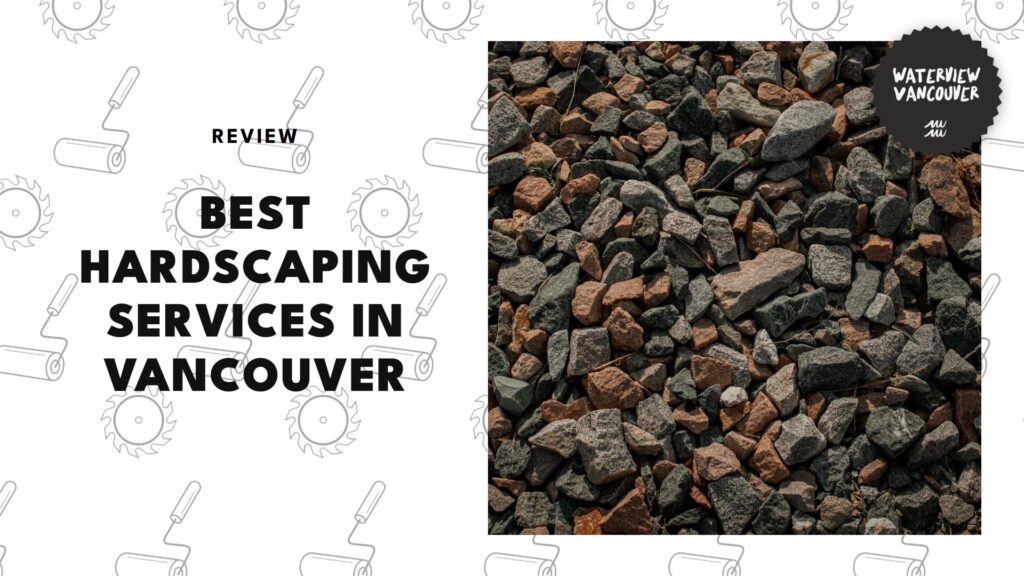 The 5 Best Hardscaping Services in Vancouver That Give Your Yard a Solid Upgrade
