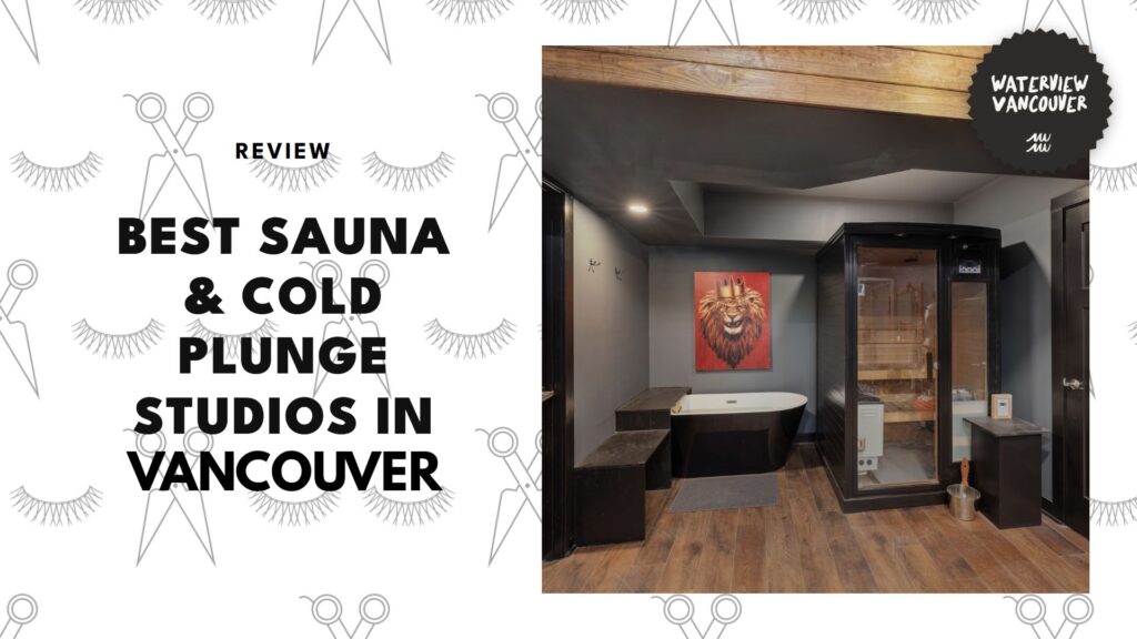 Guide to the 5 Best Sauna & Cold Plunge Studios in Vancouver That Will Make Your Day