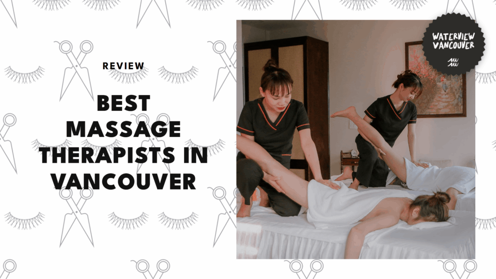 5 Best Massage Therapists in Vancouver to Work Out the Knots 