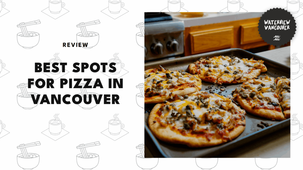The 5 Best Pizza Restaurants in Vancouver for Crave-Worthy Pies
