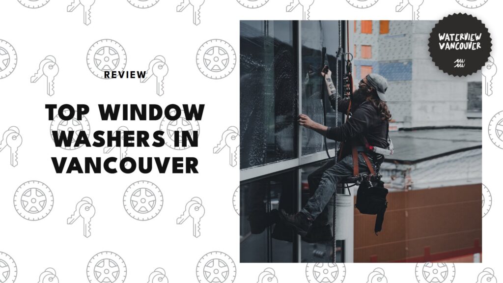 The 5 Best Window Washers in Vancouver Who Are Squeegee Geniuses