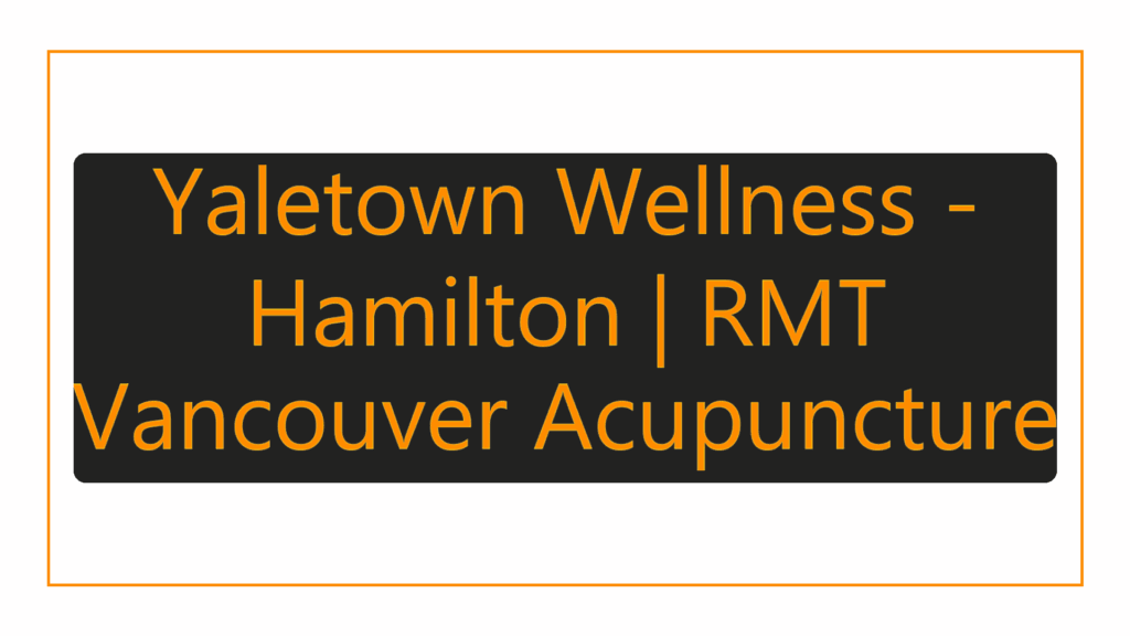 yaletown-wellness-hamilton-rmt-vancouver-acupuncture