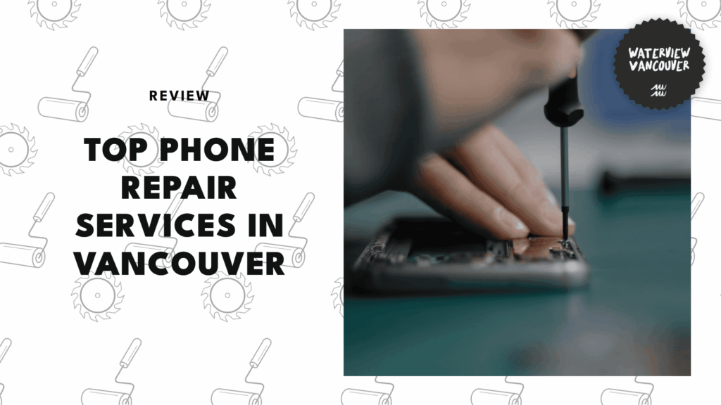 The 5 Best Phone Repair Shops in Vancouver for Stress-Free Fixes